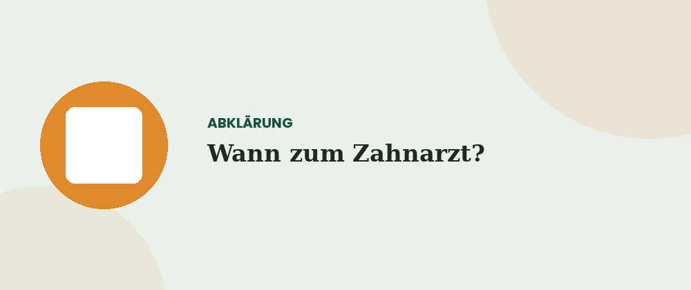 Wann zum Zahnarzt?