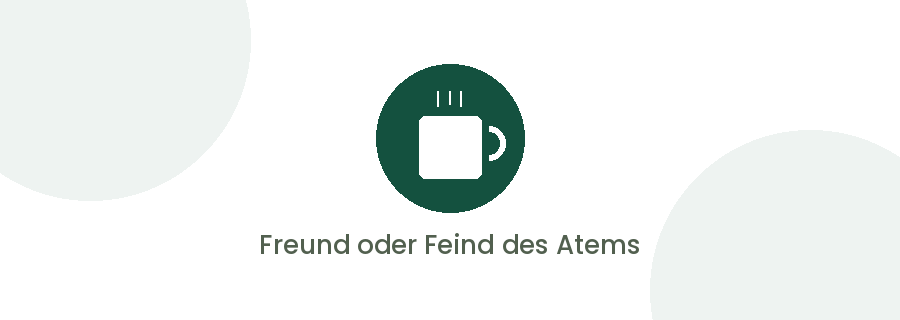 Freund oder Feind des Atems