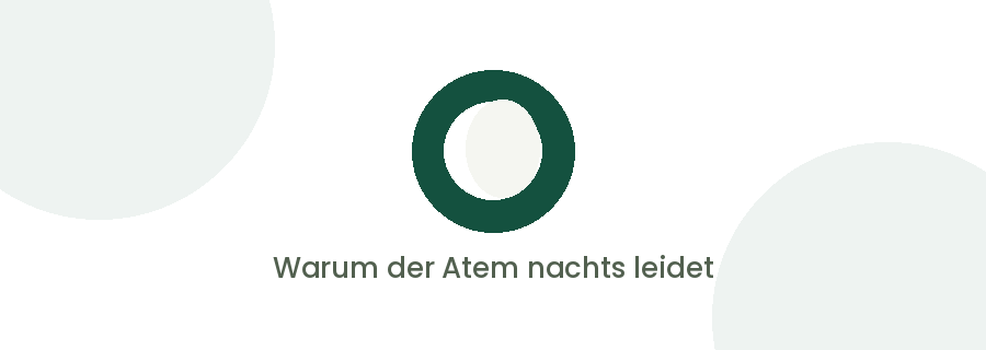 Warum der Atem nachts leidet